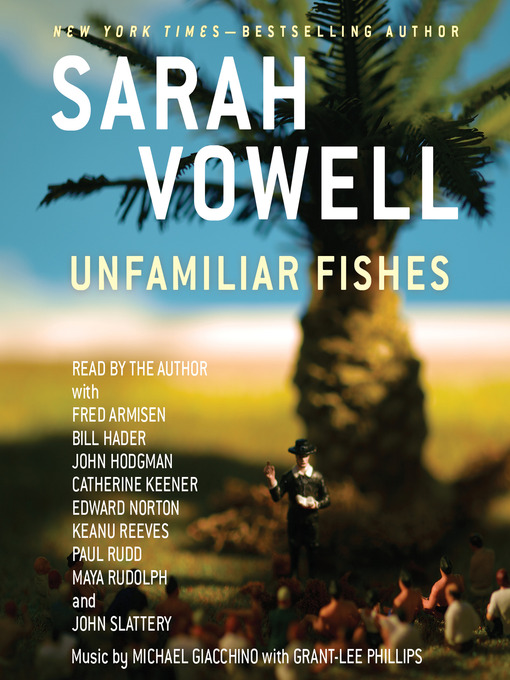 Title details for Unfamiliar Fishes by Sarah Vowell - Wait list